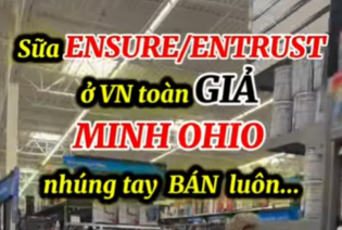 Sữa Ensure/Entrust ở Việt Nam toàn GIẢ - Minh Ohio nhúng tay BÁN luôn